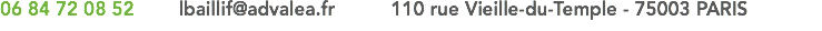 06 84 72 08 52 lbaillif@advalea.fr 110 rue Vieille-du-Temple - 75003 PARIS